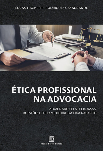 ÉTICA PROFISSIONAL NA ADVOCACIA - ATUALIZADO PELA LEI 14.365/22 - 01ED/23: Atualizado pela Lei 14.365/22 - Questões do Exame de Ordem com Gabarito, de Casagrande, Lucas Trompieri Rodrigues. Editorial FREITAS BASTOS EDITORES, capa mole em português, 2023