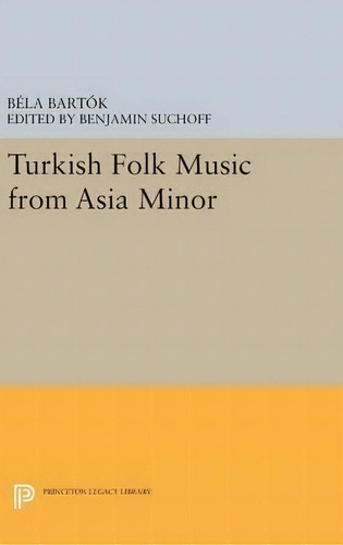 Turkish Folk Music From Asia Minor, De Bela Bartok. Editorial Princeton University Press, Tapa Dura En Inglés