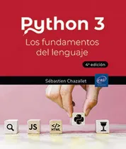 Comprar Python 3 Los Fundamentos Del Lenguaje 4ãâª Edicion: Los Fundamentos Del Lenguaje, De Sebastien Chazallet., Vol. 1. Editorial Ediciones Eni, Tapa Blanda, 4ª Edición En Español