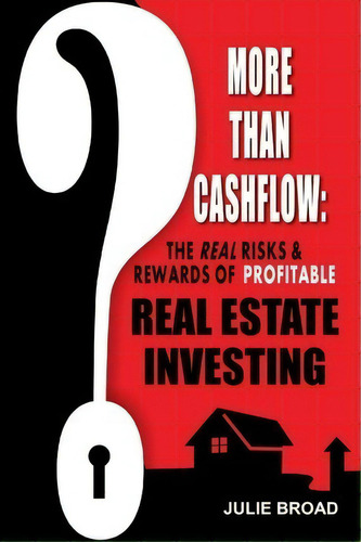 More Than Cashflow : The Real Risks & Rewards Of Profitable Real Estate Investing, De Julie Broad. Editorial Stick Horse Publishing, Tapa Blanda En Inglés