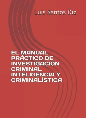 El Manual Practico De Investigacion Criminal..., De Santos Diz, Don Luis. Editorial Independently Published En Español