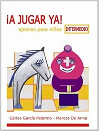 A Jugar Ya! Intermedio / Carlos Garc&iacute;a Palermo; Marco