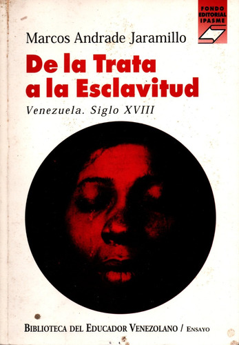 De La Trata A La Esclavitud - Marcos Andrade Jaramillo