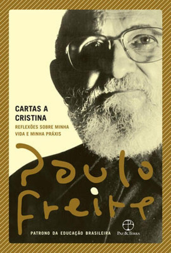 Cartas A Cristina: Reflexões Sobre Minha Vida E Minha Práxis, De Freire, Paulo. Editora Paz E Terra, Capa Mole Em Português