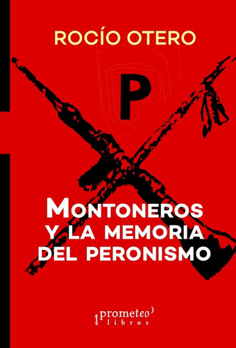 Montoneros Y La Memoria Del Peronismo. Otero, Rocio