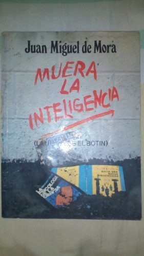 Muera La Inteligencia (la Unam Es El Botín).