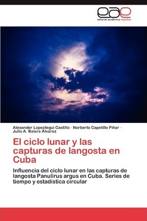 Libro El Ciclo Lunar Y Las Capturas De Langosta En Cuba -...