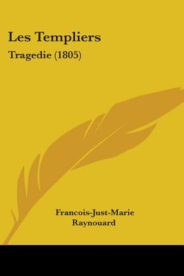 Libro Les Templiers: Tragedie (1805) - Raynouard, Francoi...