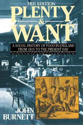 Plenty And Want: A Social History Of Food In England From 1815 To The Present Day, De Burnett, Proffessor John. Editorial Routledge, Tapa Dura En Inglés