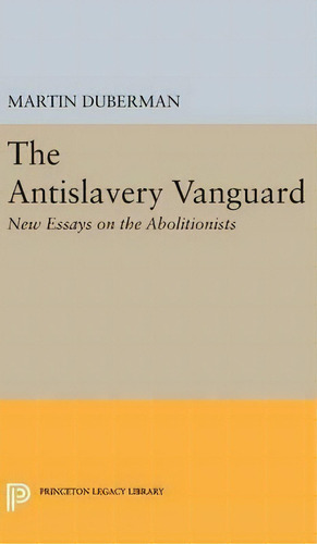 The Antislavery Vanguard, De Martin Bauml Duberman. Editorial Princeton University Press, Tapa Dura En Inglés