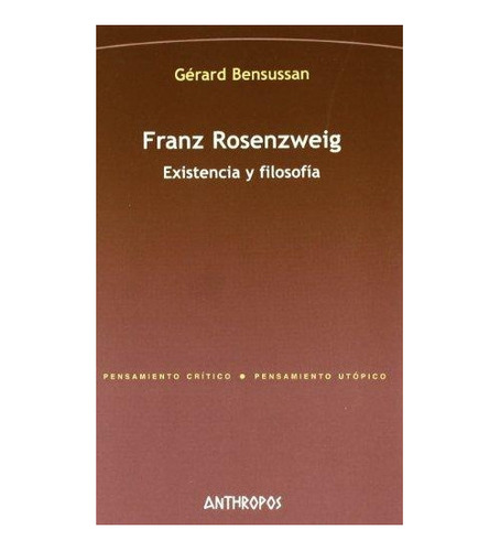 Rosenzweig - Existencia Y Filosofía, Bensussan, Anthropos