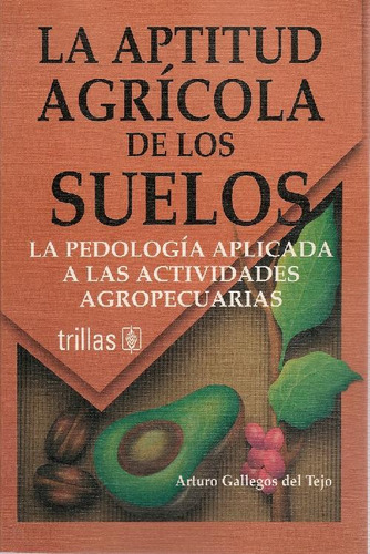 Libro La Aptitud Agricola De Los Suelos De Arturo Gallegos D