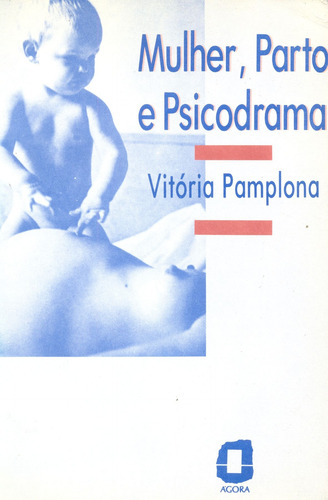 Mulher, parto e psicodrama, de Pamplona, Vitória. Editorial Editora Ágora, capa mole em português, 1991