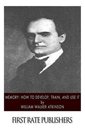Book : Memory How To Develop, Train, And Use It - Atkinson,