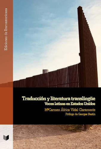 Traduccion Y Literatura Translingüe Voces Latinas En Estados Unidos, De África Vidal Claramonte, María Carmen. Editorial Iberoamericana, Tapa Blanda En Español, 2021