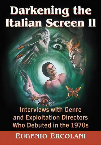 Darkening The Italian Screen Ii : Interviews With Genre And Exploitation Directors Who Debuted In..., De Eugenio Ercolani. Editorial Mcfarland & Co  Inc, Tapa Blanda En Inglés