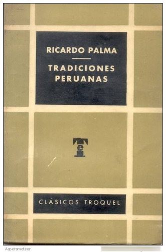 Tradiciones Peruanas - Ricardo Palma -  Troquel