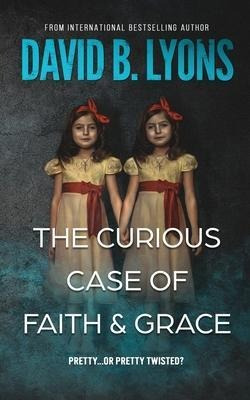 The Curious Case Of Faith & Grace - David B Lyons