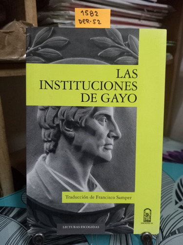 Las Instituciones De Gayo. Traducción De F. Samper // Gaius 