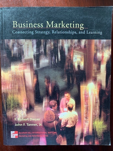 Business Marketing: Connecting Strategy, Relationships Dwyer