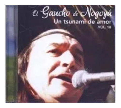 Cd El Gaucho De Nogoya. Un Tsunami De Amor Vol. 18. Nuevo