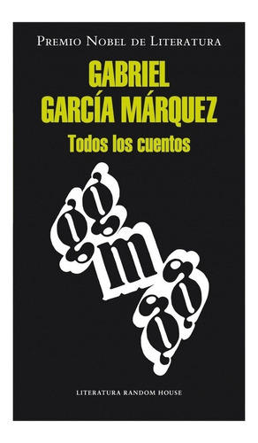 Todos Los Cuentos, De Gabriel García Márquez. Editorial Literatura Random House, Edición 1 En Español