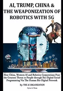 Book : Ai, Trump, China And The Weaponization Of Robotics W