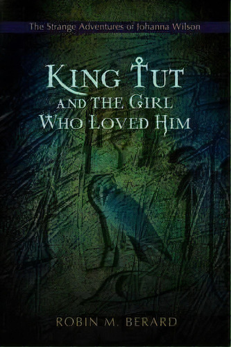 King Tut And The Girl Who Loved Him, De Robin M Berard. Editorial Iuniverse, Tapa Blanda En Inglés