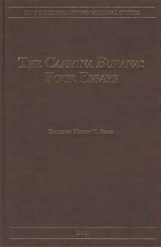 The Carmina Burana: Four Essays, De Martin H. Jones. Editorial Kings College London Centre For Late Antique Medieval Studies, Tapa Dura En Inglés