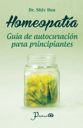 Homeopatia: Guia De Autocuracion Para Principiantes (spanish