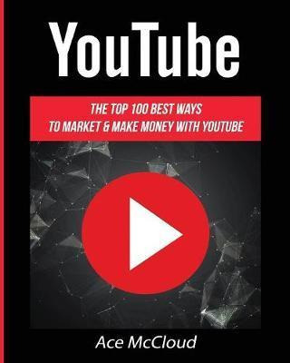 Libro Youtube : The Top 100 Best Ways To Market & Make Mo...