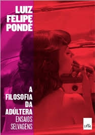 Livro A Filosofia Da Adúltera - Ensaios Selvagens - Pondé, Luiz Felipe [2013]
