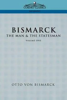 Libro Bismarck: The Man & The Statesman, Vol. 1 - Von Bis...