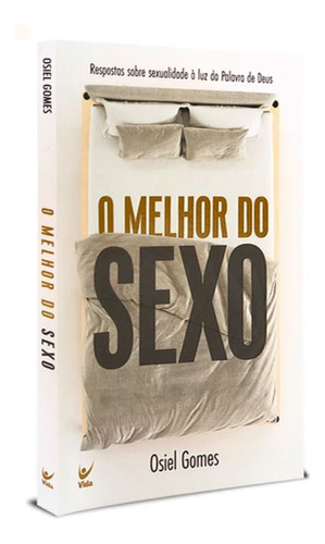 Livro O Melhor Do Sexo | Respostas Sobre Sexualidade À Luz Da Palavra De Deus | Osiel Gomes