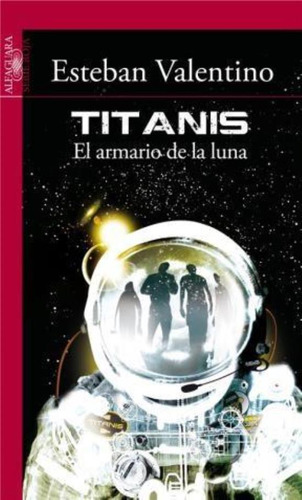 Titanis El Armario De La Luna, De Valentino, Esteban. Editorial Aguilar,altea,taurus,alfaguara, Tapa Tapa Blanda En Español