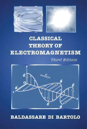 Classical Theory Of Electromagnetism (third Edition), De Baldassare Di Bartolo. Editorial World Scientific Publishing Co Pte Ltd, Tapa Blanda En Inglés