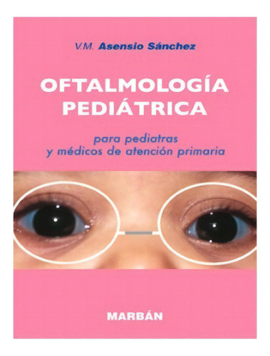 Asensio Sánchez Oftalmología Pediátrica Para Pediatras Y M