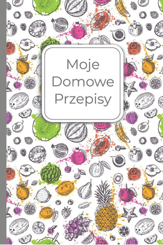 Libro: Moje Domowe Przepisy: Przepisnik 120 Stron Zeszyt Na 