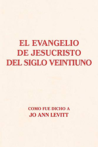 El Evangelio De Jesucristo Del Siglo Veintiuno: Como Fue Dic