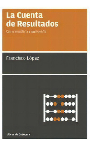 La Cuenta De Resultados, De López Martínez, Francisco. Editorial Libros De Cabecera, Tapa Blanda En Español