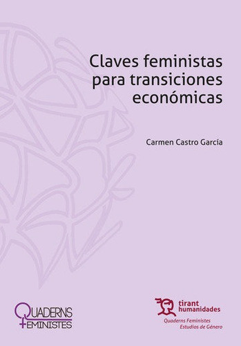 CLAVES FEMINISTAS PARA TRANSICIONES ECONOMICAS, de CASTRO GARCIA, CARMEN. Editorial Tirant Humanidades, tapa blanda en español