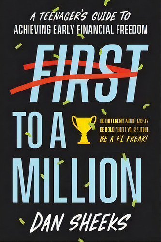 First To A Million : A Teenager's Guide To Achieving Early Financial Independence, De Dan Sheeks. Editorial Biggerpockets Publishing, Llc, Tapa Blanda En Inglés