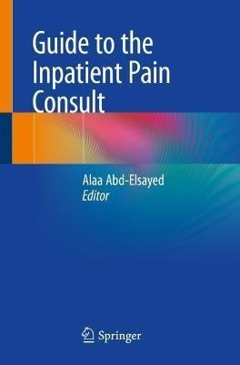 Libro Guide To The Inpatient Pain Consult - Alaa Abd-elsa...