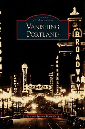 Vanishing Portland, De Bottenberg, Ray. Editorial Arcadia Lib Ed, Tapa Dura En Inglés