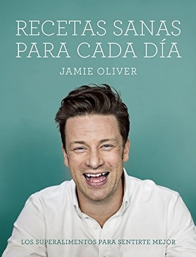Recetas Sanas Para Cada Día - Oliver Jamie - Ed. Grijalbo