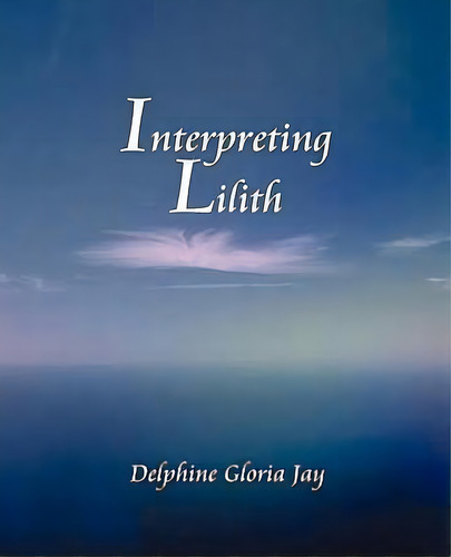 Interpreting Lilith, De Delphine Jay. Editorial American Federation Of Astrologers Inc, Tapa Blanda En Inglés