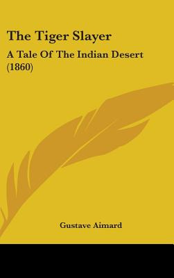 Libro The Tiger Slayer: A Tale Of The Indian Desert (1860...