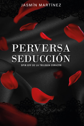 Libro: Perversa Seducción: Spin Off De La Trilogía Corazón