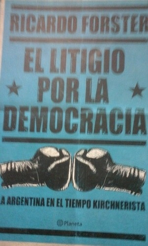 El Litigio Por La Democracia - Ricardo Forster