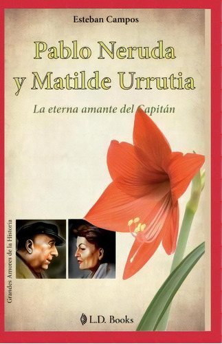 Pablo Neruda Y Matilde Urrutia, De Esteban Campos. Editorial Createspace Independent Publishing Platform, Tapa Blanda En Español